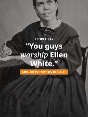 A black and white image of a woman in a dark dress. Text overlays read: "PEOPLE SAY", "You guys worship Ellen White" and "ADVENTIST MYTHS BUSTED!"