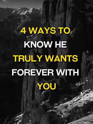 A vertical image shows a mountain range in the background, with a layered foreground of dark, textured rock formations. Superimposed on the image is large, bold text in a yellow-gold hue stating, "4 WAYS TO KNOW HE TRULY WANTS FOREVER WITH YOU."