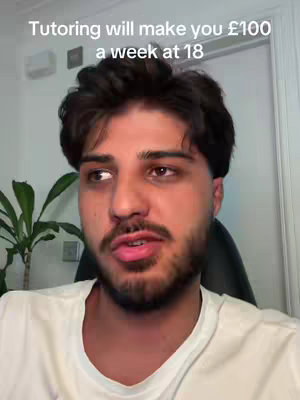 A young man with dark hair and a beard is the main focus. Text overlay at the top says "Tutoring will make you £100 a week at 18". He is in front of a white wall, a plant to his left, and he is wearing a white t-shirt.