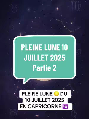 The image shows a purple gradient background with constellations and astrological symbols. Overlayed are two text boxes, one cloud-shaped containing text in teal, and another bottom text box in white with a purple Capricorn zodiac symbol. The main text highlights "PLEINE LUNE 10 JUILLET 2025 PARTIE 2" and "PLEINE LUNE DU 10 JUILLET 2025 EN CAPRICORNE".