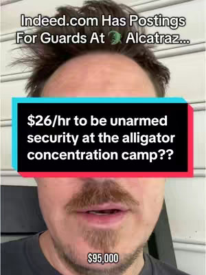 A selfie-style shot featuring a man looking directly at the camera. He has short, dark hair and a mustache. Over his face is a rectangular overlay with the text '$26/hr to be unarmed security at the alligator concentration camp??'. Above his head, a text overlay indicates that Indeed.com has postings for guards at Alcatraz. A small amount of text, '$95,000', is visible near his chin.