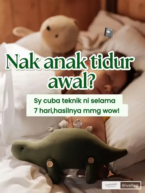 The cover image features a soft, warm interior scene with a child sleeping peacefully in a bed. Above the child, a playful text overlay asks "Nak anak tidur awal?" (Want your child to sleep early?). Below, more text states: "Sy cuba teknik ni selama 7 hari, hasilnya mmg wow!" (I tried this technique for 7 days, the result is wow!). The setting includes soft bedding, a plush toy, and a dinosaur toy. The overall composition is cozy and inviting, with a focus on the sleeping child and the promise of a helpful technique for parents.