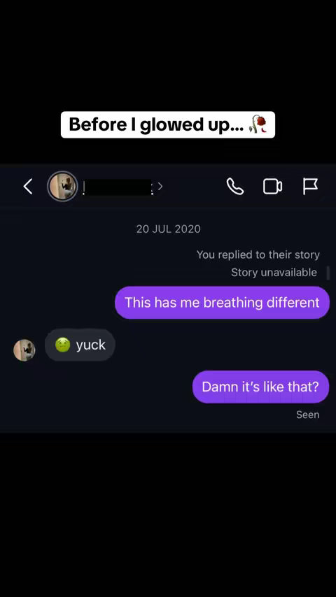 The cover image displays a screenshot of a text message conversation. The background has a dark purple gradient.  Text bubbles are visible, with the chat bubbles in purple for the sender and gray for the receiver. The sender's message reads, 'This has me breathing different' and 'Damn it's like that?' The receiver's message says 'yuck', the profile photo shows a blurry image of a person. The text includes the date of the convorsation: 20 JUL 2020, and the texts 'You replied to their story' and 'Story unavailable'. A white box in the top left corner contain the text overlay: 'Before I glowed up...' There is a rose emoji at the end of the text. It appears that the conversation is taking place in a social media story or messaging app.