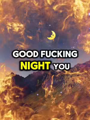 A surreal night scene with a fiery sky background. Text overlays read "GOOD FUCKING NIGHT YOU" in a bold white font with a black outline and a yellow highlight, set above mountain silhouettes and a smiling crescent moon.