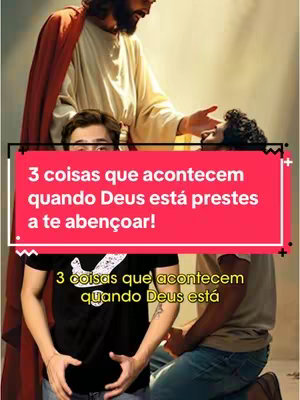 The cover image features a montage with religious imagery. The background depicts Jesus, highlighted in warm tones, extending a hand over a male figure with the other hand. In the foreground, two men are shown, and an overlay in a vibrant red box contains the text, '3 coisas que acontecem quando Deus está prestes a te abençoar!'  The layout is a vertical frame suitable for social media.