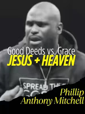 The cover image features a dark-skinned man centered, with a serious expression, against a blurred background. Overlaid on the image are the phrases 'Good Deeds vs. Grace' in a white font and 'JESUS + HEAVEN' in a vibrant yellow font. Additional text 'Phillip Anthony Mitchell' is at the bottom.