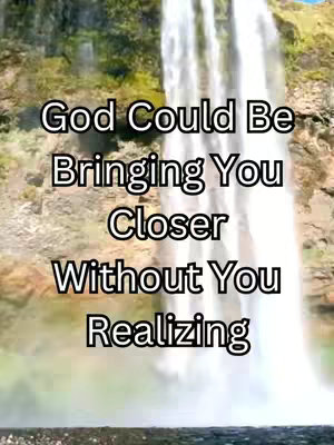 The cover image displays a waterfall scene with text overlayed. The cascading water fills most of the frame, with the water's movement creating a sense of dynamic energy. Behind the waterfall, hints of the natural landscape, including rocks and greenery, can be seen. Over the image, centered vertically, is the text overlay, composed with a black outline and bold sans-serif font, and the words read, "God Could Be Bringing You Closer, Without You Realizing."