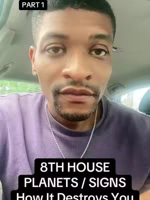 A selfie-style image with a man in the forefront, his face taking up most of the frame. He is looking directly at the camera with a neutral to slightly inquisitive expression. The background is blurred and hints at a car interior. The man is wearing a lavender shirt, a silver chain necklace, and has a small earring in his left ear. Overlayed at the top left is a black rectangle with the white text "PART 1". At the bottom, a black rectangle contains the white text "8TH HOUSE PLANETS / SIGNS How It Destroys You".