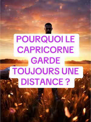 The image features a man standing in a field with tall grass, and a sunset-colored sky. A white text box overlaying the figure reads "POURQUOI LE CAPRICORNE GARDE TOUJOURS UNE DISTANCE ?", which translates to "WHY CAPRICORN ALWAYS KEEPS A DISTANCE ?"