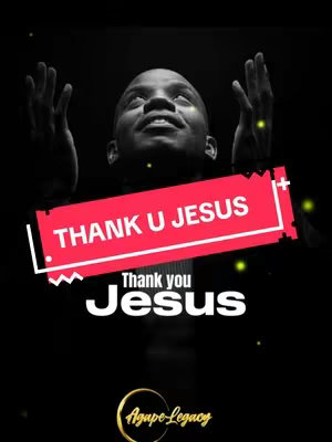 A black and white image with a man with his hands raised in worship, surrounded by a dark background. Text overlays include 'THANK U JESUS' in a red rectangle and 'Thank you Jesus' in white text below. The logo of 'Agape Legacy' is near the bottom.