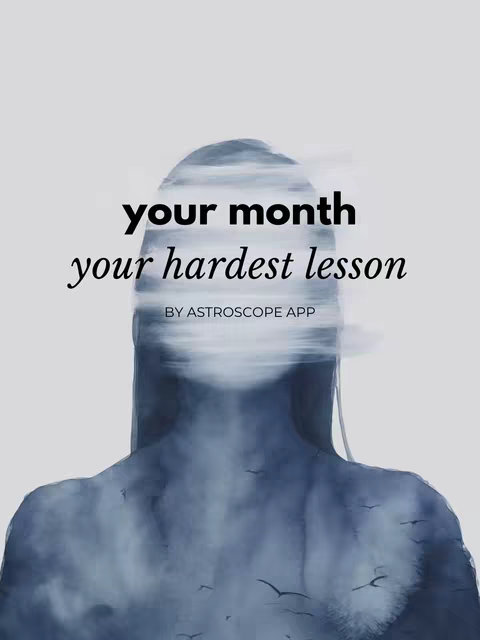 A cover image features a silhouette of a person with the head and upper body visible, the center of the head is filled with a cloud-like abstraction and the silhouette of the person is superimposed with blue, cloudy textures. Scattered bird silhouettes are also present.  The text overlayed in the illustration consists of two lines with the top one reading “your month” and the bottom one reading “your hardest lesson” in a cursive style font set against the body of the character. At the foot of that text sits a small line that reads “BY ASTROSCOPE APP”.