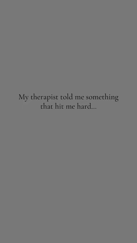 A gray background with the text "My therapist told me something that hit me hard..." in the center.