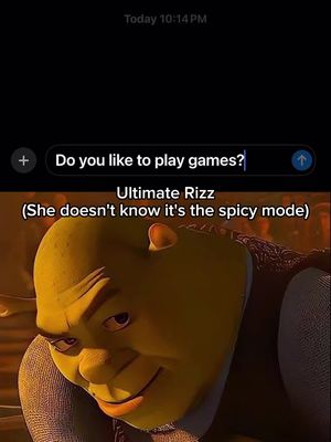An image featuring a screenshot of a text message exchange against a black background, and a meme of Shrek smiling with text overlays. The top section shows a timestamp that says 'Today 10:14 PM'. Below that text appears as 'Do you like to play games?' in a message bubble with an 'arrow up' icon. Below the message bubble reads 'Ultimate Rizz' followed by '(She doesn't know it's the spicy mode)'