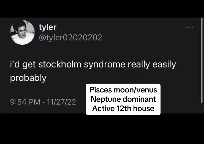 The cover image shows a screenshot of a tweet from a user named "tyler". The tweet says, "i'd get stockholm syndrome really easily probably". Below the tweet are the timestamp and the date. There is a block of text in a white rectangle that says, "Pisces moon/venus Neptune dominant Active 12th house."