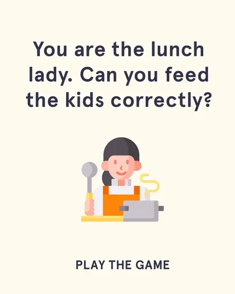 The cover image features a cartoon illustration on a cream background. Large text asks if you can feed the kids correctly, followed by an image of a cartoon lunch lady holding a ladle and serving tray. Below the graphic is the text 'PLAY THE GAME'.