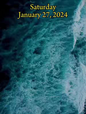 An image featuring a top-down view of ocean waves. The water is a deep teal color, and the waves appear to be crashing and churning. The image has a painterly quality. At the top, overlaid in a gold font, are the words "Saturday January 27, 2024".