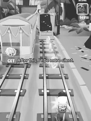 A black and white still from the mobile game Subway Surfers. The player character, a young person, is seen running towards the viewer down train tracks with a train approaching from the left. Text overlayed on the image states, 'After this, I'll be more silent.'
