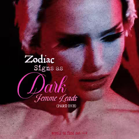 The cover image features a close-up of a woman's face, predominantly in shades of red and blue, creating a dramatic and stylized effect. The image is divided vertically, with the left side appearing in cooler blue tones and the right side in warmer red tones. Overlayed on the image are the words 'Zodiac Signs as Dark Femme Leads,' written in a combination of white and pink fonts, along with the text '(PART ONE)' in a smaller font. The bottom of the image contains the text 'scroll to find out ->'. The woman's face is the main focus, with her expression suggesting intensity or mystery, while the background and color scheme add a sense of drama.
