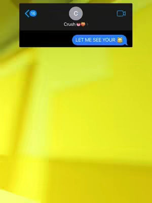 The image shows a screenshot of a messaging app conversation. A partial yellow gradient background is visible. At the top, a black banner displays contact information with the name "Crush" and a heart emoji. Beneath this, a blue speech bubble contains the text: "LET ME SEE YOUR 😼". The overall composition suggests a text message exchange.