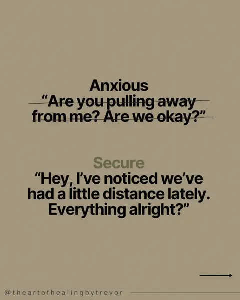 An image with a light brown background presents text in a clear, easily readable format. The text is divided into two sections labeled "Anxious" and "Secure," each followed by a quote. Under "Anxious," the quote reads, "Are you pulling away from me? Are we okay?" which is crossed out. Below, under "Secure," the quote states, "Hey, I've noticed we've had a little distance lately. Everything alright?" The bottom of the image includes Instagram handle text.