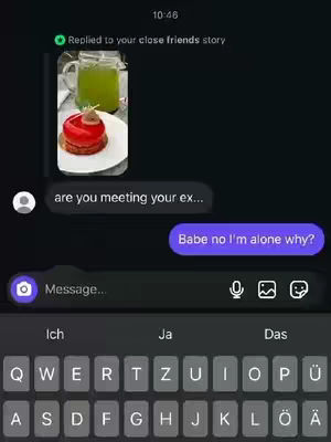A phone screenshot showing a message conversation.  A picture of a dessert and drink are shown from the story from a close friend. The conversation includes the question 'are you meeting your ex...?' followed by the reply 'Babe no I'm alone why?' A keyboard is also visible at the bottom of the screen.