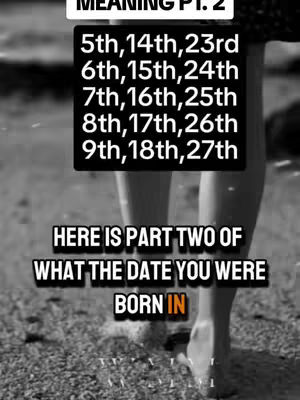 The image shows a black and white scene of a person walking on a beach, from the knees down. The person is barefoot, and the focus is on their legs and feet. Overlayed on top are two rectangular text sections in black and white. The top section lists birthdates, and the bottom says, "HERE IS PART TWO OF WHAT THE DATE YOU WERE BORN IN."