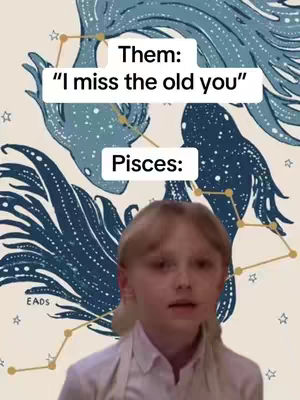 A cover image featuring a young person with blonde hair centered at the bottom against a background of blue fish intertwined with stars. Two rectangular text boxes sit at the top, one saying ‘Them: I miss the old you’ above and the other saying ‘Pisces:’ directly above the person. The person appears to be reacting to the statements over the top. The image has a clean, slightly whimsical aesthetic.