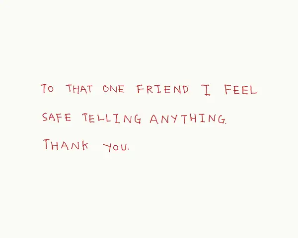 A white background with handwritten red text arranged in four lines. The text reads: 'To that one friend I feel safe telling anything. Thank you.' The text is centered, taking up most of the frame.