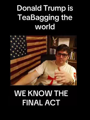 The cover image features a man wearing glasses and a white t-shirt with a red cross design, speaking to the viewer. Behind him is a US flag and a bookshelf. The text overlay reads: Donald Trump is TeaBagging the world. We Know The Final Act.