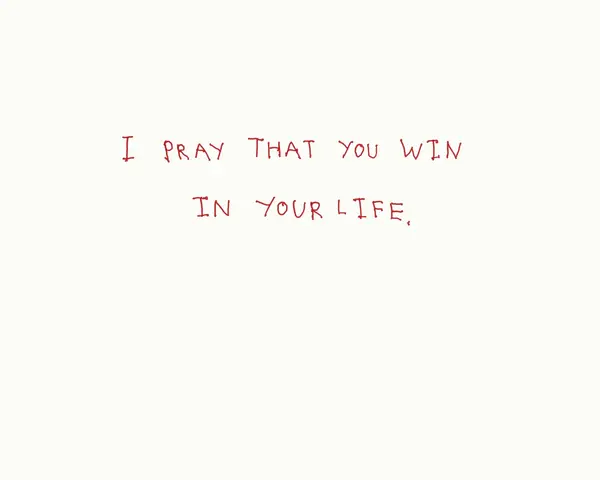 A white background with red handwritten text in the center. The text reads, 'I PRAY THAT YOU WIN IN YOUR LIFE.'