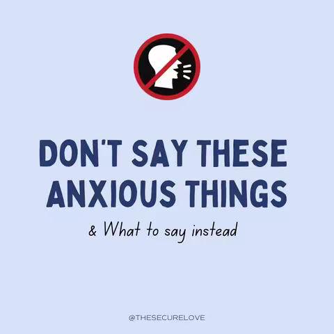 The cover image features a blue background with a central design of bold, white text that reads "DON'T SAY THESE ANXIOUS THINGS" with "& What to say instead" underneath in a smaller font. Above the text, there's a graphic of a head silhouette inside a red circle crossed out with a white line, indicating a prohibition on speaking. At the bottom, the handle @THESECURELOVE is written in small, grey letters.