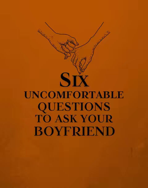 The image has an orange background. At the top, it has a simple line drawing of two hands holding pinkies. Below that, in bold black text, it says, "SIX UNCOMFORTABLE QUESTIONS TO ASK YOUR BOYFRIEND."