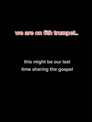 A simple graphic on a black background. The text overlay, in a mix of red and white, states, "we are on 6th trumpet," followed by "this might be our last time sharing the gospel."