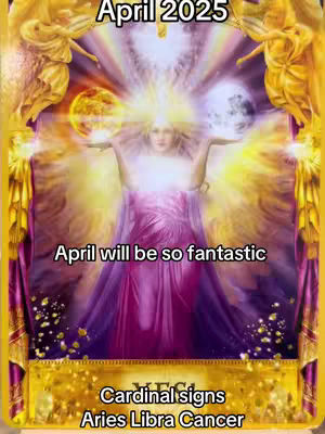 The cover image is a mystical tarot card illustration. A central female figure with glowing skin and flowing clothing is the focal point. Her arms are raised, holding a sun and a moon. The background features radiant light and a purple-pink gradient. Text overlays at the top say 'April 2025' and at the bottom 'Cardinal signs Aries Libra Cancer'.