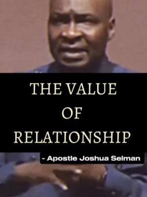 The cover image is divided into two sections. The upper section features a blurred image of a man, with a brown color scheme. Below, a black rectangular banner displays the white text, "THE VALUE OF RELATIONSHIP" in a bold, sans-serif font. Beneath this text, in a smaller font, the text says "- Apostle Joshua Selman".