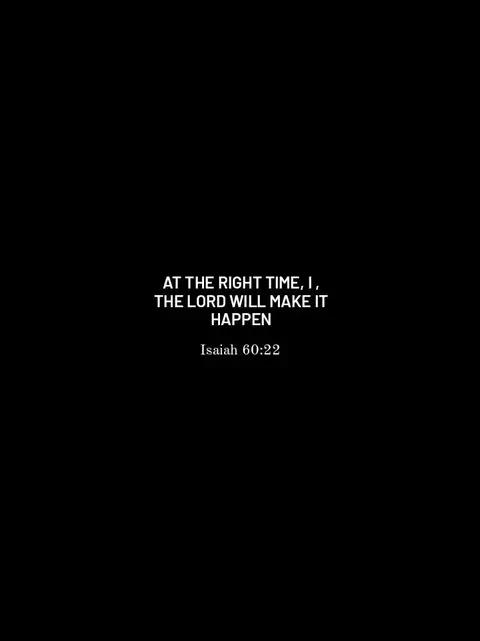 A graphic with a black background and white text. The text is centered and reads, 'AT THE RIGHT TIME, I, THE LORD WILL MAKE IT HAPPEN Isaiah 60:22'.
