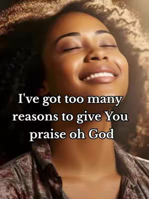 A close-up shot features a woman with glowing skin and closed eyes, smiling softly. Text overlayed reads, 'I've got too many reasons to give You praise oh God.' The background is blurred, suggesting a warm, soft lighting.