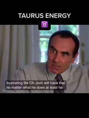 The cover image is a vertical screenshot from a movie, featuring an adult man with short dark hair looking directly at the viewer with a concerned, almost exasperated expression. Above him is the text "TAURUS ENERGY" in a bold white font on a black background. Below the name, there's a purple Taurus zodiac symbol. At the bottom, a text overlay (likely a quote from the movie) reads "frustrating life Oh Josh will have that no matter what he does at least he". The background is a blurred indoor scene.