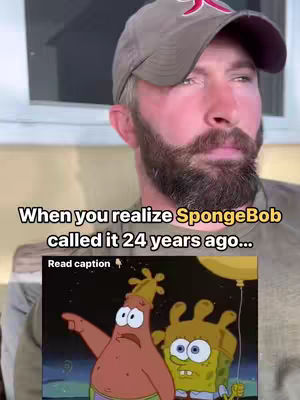 A man wearing a cap and a beard looks at the camera with a serious expression. Below him is an image of Patrick and SpongeBob from Spongebob Squarepants behind text. The text reads 'When you realize SpongeBob called it 24 years ago...'.