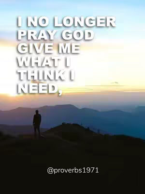 The image shows a silhouette of a person standing on a hill, with layered mountain ranges fading into the distance. Text overlayed in a clean, white font says: "I NO LONGER PRAY GOD GIVE ME WHAT I THINK I NEED,". The background transitions from a bright yellow sunrise to a blue sky.
