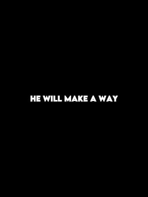 A stark, minimalist image featuring a solid black background. Centered horizontally, the white text phrase "HE WILL MAKE A WAY" is displayed in a bold, sans-serif font. The text is the primary focus against the dark backdrop, emphasizing the message.
