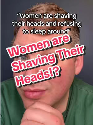 A man with fair skin is centered in the frame, looking towards the camera with a thoughtful expression. He has light brown hair and a slight smile, with a green shirt clearly visible in the frame. Overlaid are the words "Women are shaving their heads and refusing to sleep around" in a white font with black outlines and the words "Women are Shaving Their Heads!?" in a vibrant red font with a white outline, creating a layered and eye-catching text effect.