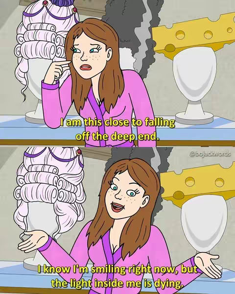 A two-panel frame from the animated TV show BoJack Horseman featuring the character Sarah Lynn. In the top panel, Sarah Lynn is looking off to the side with a finger touching her cheek and text reading, “I am this close to falling off the deep end.” Behind her are white wigs and a yellow cheese sculpture. The bottom panel shows Sarah Lynn smiling with text that reads, “I know I'm smiling right now, but the light inside me is dying.”