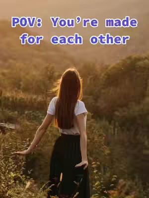 A woman with long brown hair stands in a field, facing away from the camera towards a sunlit background. The sky is a warm orange and yellow. Text overlayed on the image reads "POV: You're made for each other". She wears a white shirt and black skirt.