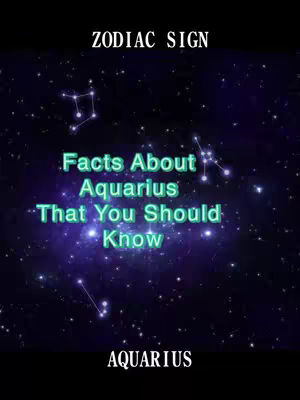 The cover image displays a starry night sky background with constellations. The main text overlay is centered and reads 'Facts About Aquarius That You Should Know' in a teal, glowing font. Below that is the zodiac sign 'Aquarius' in white letters at the bottom of the image, and 'ZODIAC SIGN' is written in white at the top. The overall composition is simple with the focus on the text.