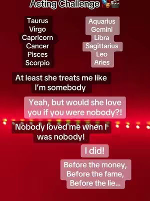 A vertical image with a red gradient background featuring text overlays. At the top, 'Acting Challenge' is written. Below, there are text boxes listing zodiac signs in two columns. In the middle, speech bubbles contain phrases like 'At least she treats me like I'm Somebody'. Further down, there are additional quotes and statements.