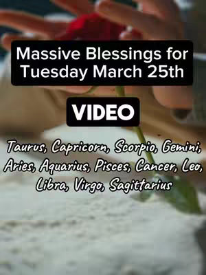 The cover image shows an out-of-focus shot of a person with hands and a red rose. Overlayed on the image are text elements with text on a black box stating 'Massive Blessings for Tuesday March 25th' and a second box with the word 'VIDEO'. Below this another text with all zodiac signs.