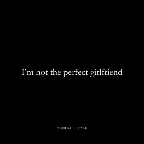 A simple image with a solid black background. In the center, white text reads: "I'm not the perfect girlfriend". Below that, in a smaller font, centered at the bottom: "YOUR SAFE SPACE".