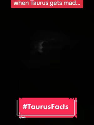 A black background with two rectangular text overlays. The top overlay is red with white text that says: 'when Taurus gets mad...'. The bottom overlay is a red rectangle labeled with white text that says: '#TaurusFacts'. In the center is a dark, undefined shape.