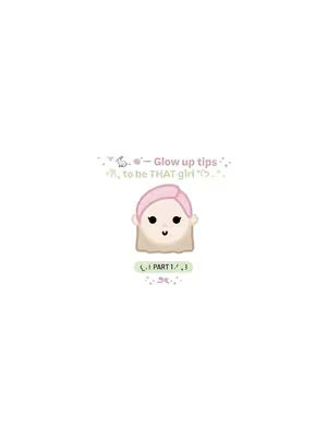 A cartoon image featuring a smiling character with pink hair, cheeks, and a tan face. Above the character is the text 'Glow up tips to be THAT girl'. Below the character, text reads 'PART 1/3'.